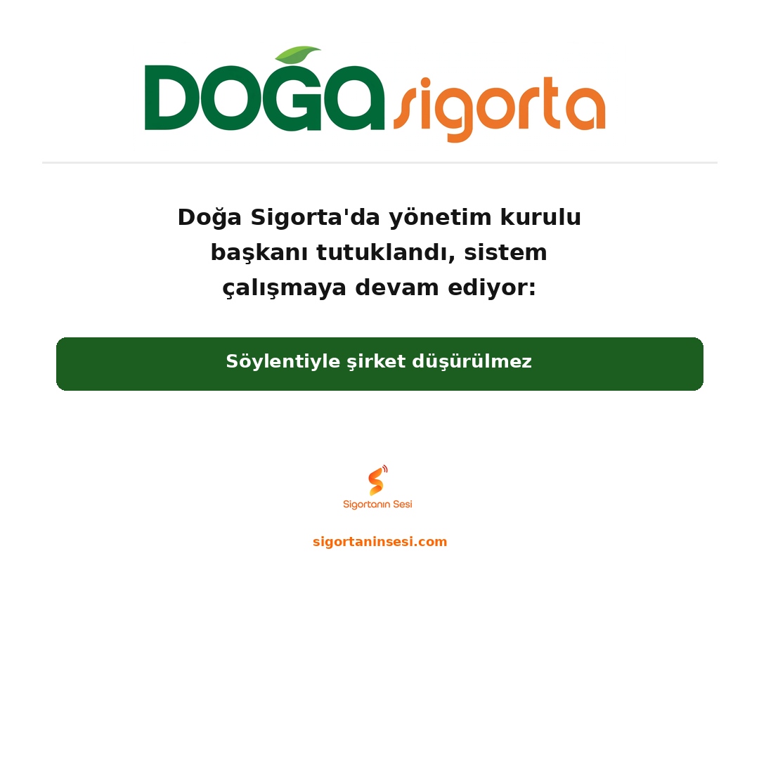 Doğa Sigorta'da yönetim kurulu başkanı tutuklandı, sistem çalışmaya devam ediyor: Söylentiyle şirket düşürülmez