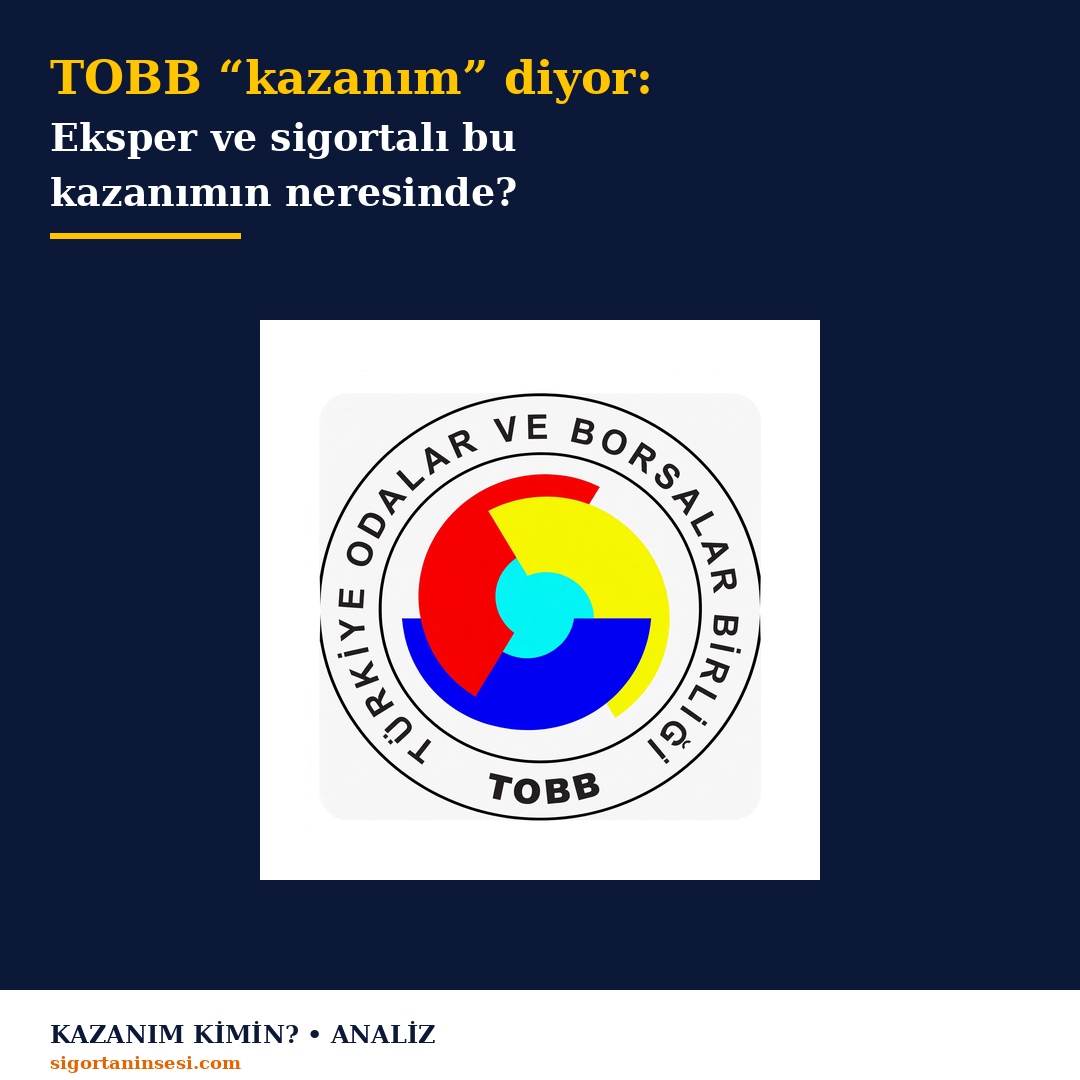 TOBB "kazanım" diyor: Eksper ve sigortalı bu kazanımın neresinde?