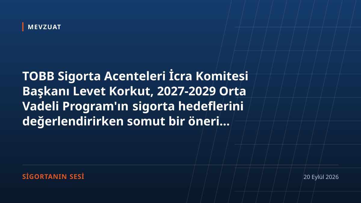 OVP'de sigorta hedefleri var, acente masasında kim var? İcra Komitesi bir çalışma grubu istedi
