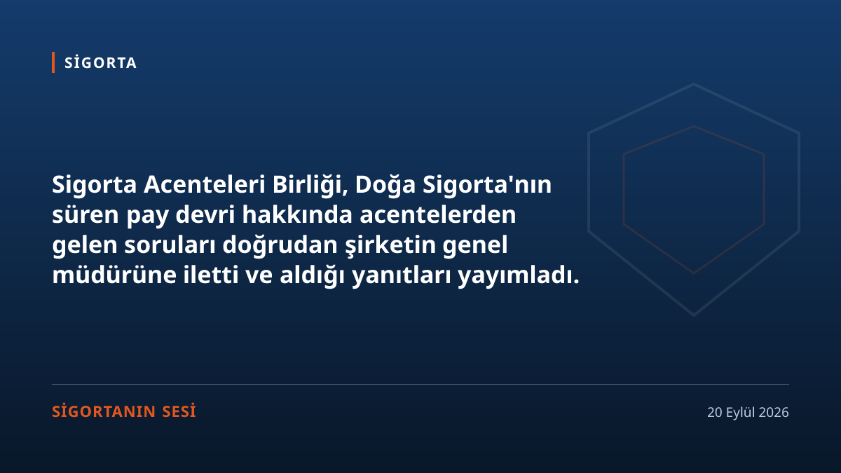 Acente birliği söylentiyi değil muhatabı seçti: Doğa Sigorta pay devrinde ne soruldu, ne yanıt geldi
