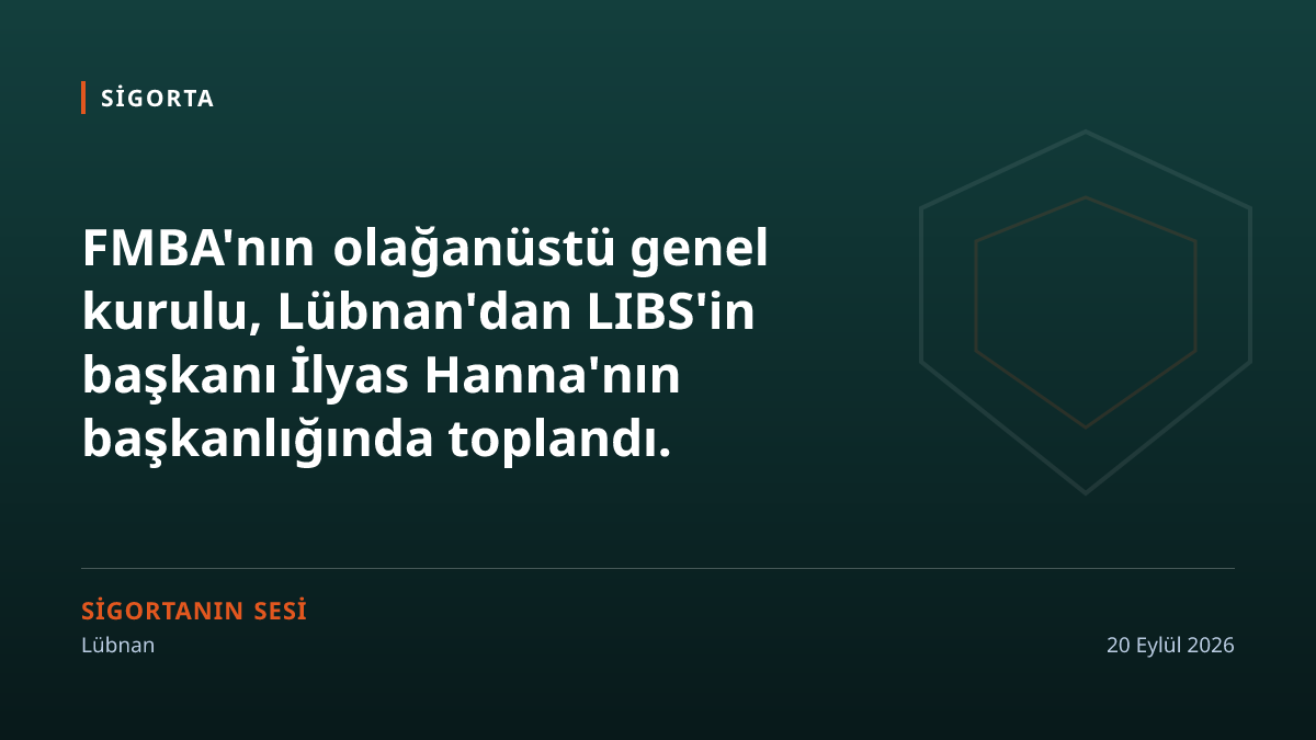 Akdeniz Sigorta Aracıları Birliği'nde tüzük değişikliği: başkanlık Lübnan'da, iki yeni asli üye