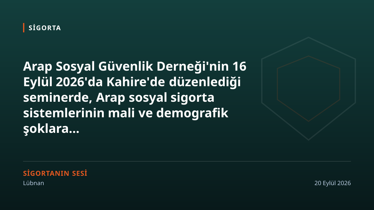 Kahire'de Arap semineri: sosyal güvenlik sistemlerine ortak ölçüm araçları ve daimî koordinasyon çağrısı