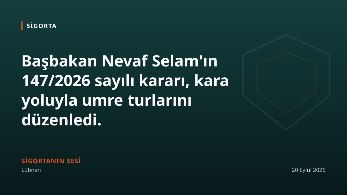 Kara yoluyla umre kararı: poliçe Lübnan'da ruhsatlı şirketten ve reasüransla desteklenmiş olacak